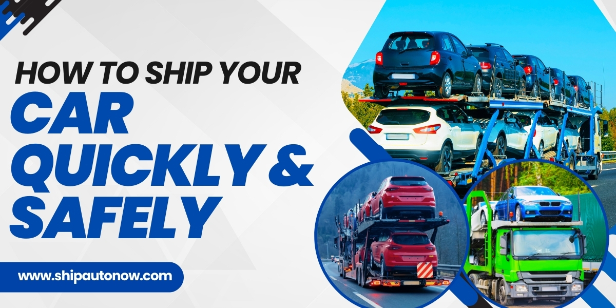 How to Ship Your Car Quickly and Safely
