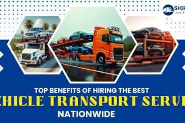 Top Benefits of Hiring the Best Vehicle Transport Service Nationwide