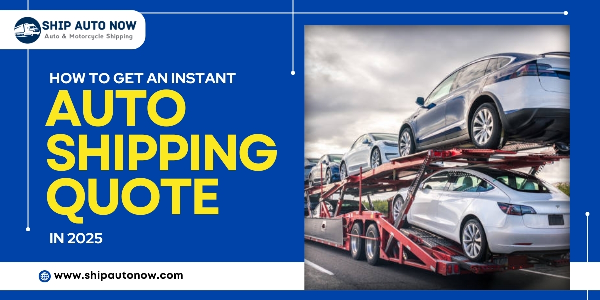 How to Get an Instant Auto Shipping Quote in 2025