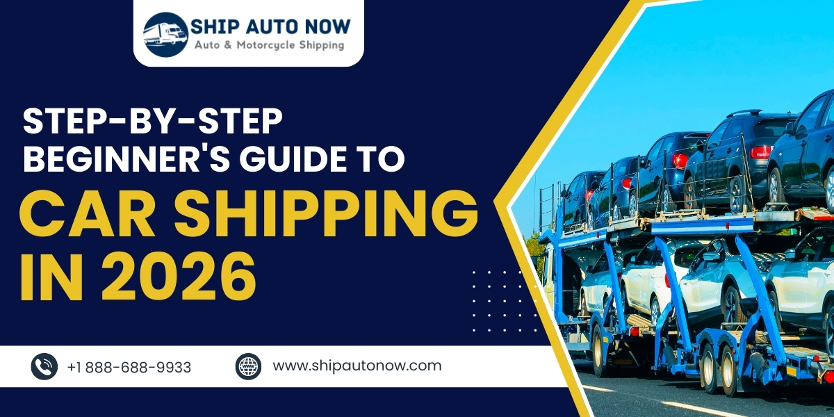 Step-by-Step Beginner’s Guide to Car Shipping in 2026